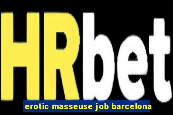 erotic masseuse job barcelona